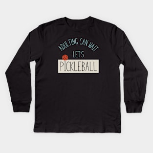 Funny Pickleball Adulting Can Wait Kids Long Sleeve T-Shirt